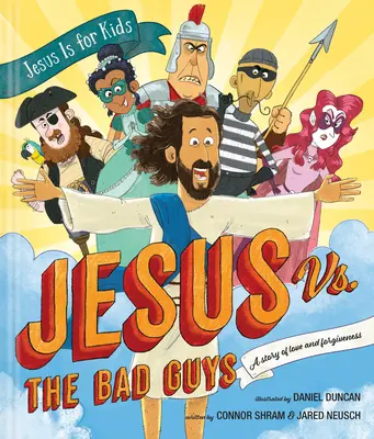 Iisus vs. băieții răi: o poveste de dragoste și iertare - Jesus vs. the Bad Guys: A Story of Love and Forgiveness