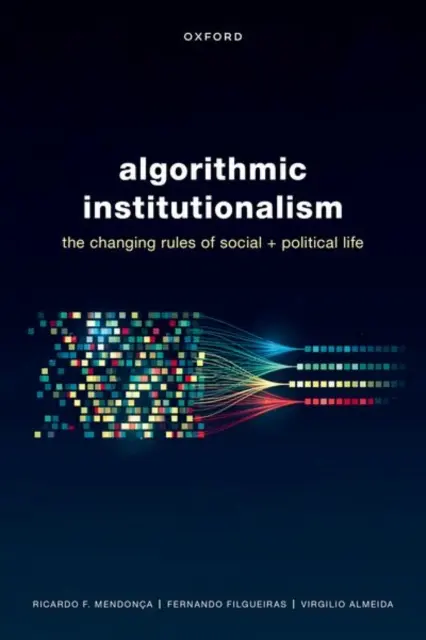 Algoritmic Institutionalism: Regulile schimbătoare ale vieții sociale și politice - Algorithmic Institutionalism: The Changing Rules of Social and Political Life