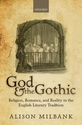 Dumnezeu și goticul: Religie, romantism și realitate în tradiția literară engleză - God & the Gothic: Religion, Romance and Reality in the English Literary Tradition