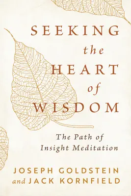 Seeking the Heart of Wisdom: Calea meditației insight - Seeking the Heart of Wisdom: The Path of Insight Meditation