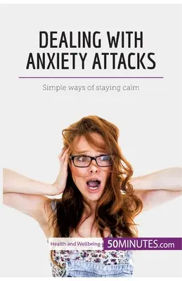 Confruntarea cu atacurile de anxietate: Modalități simple de a rămâne calm - Dealing with Anxiety Attacks: Simple ways of staying calm