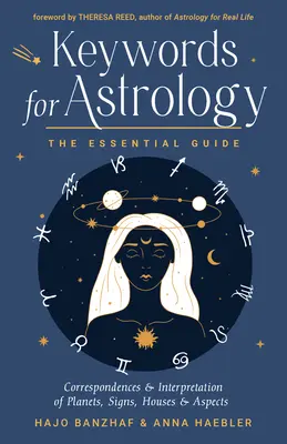 Cuvinte cheie pentru Astrologie: Ghidul esențial pentru corespondența și interpretarea planetelor, semnelor, caselor și aspectelor - Keywords for Astrology: The Essential Guide to Correspondences and Interpretation of Planets, Signs, Houses, and Aspects