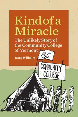 Un fel de miracol: Povestea improbabilă a Colegiului Comunitar din Vermont - Kind of a Miracle: The Unlikely Story of the Community College of Vermont