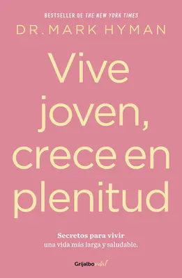 Vive Joven, Crece En Plenitud: Secretos Para Vivir Una Vida Ms Larga Y Saludabl E / Tânăr pentru totdeauna: The Secrets to Living Your Longest, Healthiest Lif - Vive Joven, Crece En Plenitud: Secretos Para Vivir Una Vida Ms Larga Y Saludabl E / Young Forever: The Secrets to Living Your Longest, Healthiest Lif