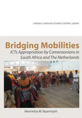 Construirea de punți de mobilitate. Însușirea TIC de către camerunezi în Africa de Sud și Țările de Jos - Bridging Mobilities. ICTs Appropriation by Cameroonians in South Africa and The Netherlands