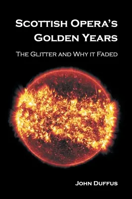 Anii de aur ai Operei Scoțiene: Strălucirea și de ce a dispărut - Scottish Opera's Golden Years: The Glitter and Why it Faded