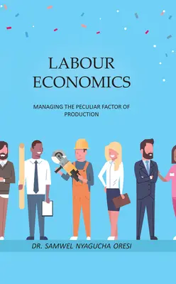 Economia muncii: Gestionarea factorului special de producție - Labour Economics: Managing the Peculiar Factor of Production