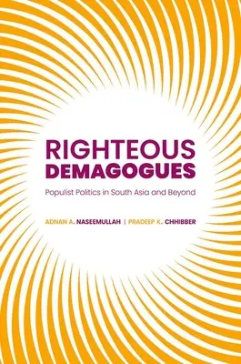 Righteous Demagogues: Politica populistă în Asia de Sud și dincolo de ea - Righteous Demagogues: Populist Politics in South Asia and Beyond