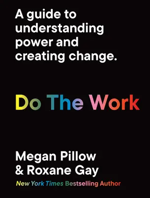 Do the Work: Un ghid pentru înțelegerea puterii și crearea schimbării. - Do the Work: A Guide to Understanding Power and Creating Change.