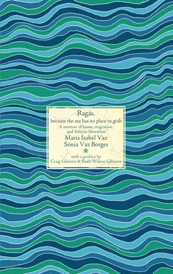 Rags, Because the Sea Has No Place to Grab: A Memoir of Home, Migration, and African Liberation