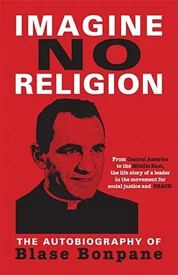 Imagine fără religie: Autobiografia lui Blase Bonpane: Autobiografia lui Blase Bonpane - Imagine No Religion: The Autobiography of Blase Bonpane: The Autobiography of Blase Bonpane