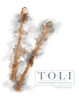 Toli: Chickasaw Stickball atunci și acum - Toli: Chickasaw Stickball Then and Now
