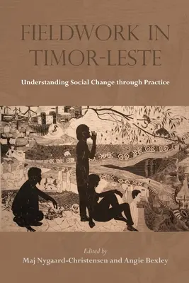 Munca de teren în Timorul de Est: Înțelegerea schimbării sociale prin practică - Fieldwork in Timor-Leste: Understanding Social Change Through Practice