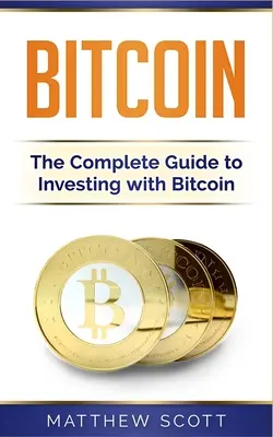 Bitcoin: Ghidul complet pentru investiții cu Bitcoin - Bitcoin: The Complete Guide to Investing with Bitcoin