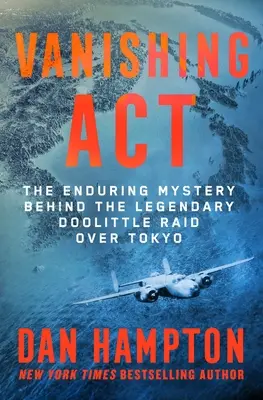 Vanishing ACT: Misterul de durată din spatele legendarului raid Doolittle deasupra Tokyo - Vanishing ACT: The Enduring Mystery Behind the Legendary Doolittle Raid Over Tokyo