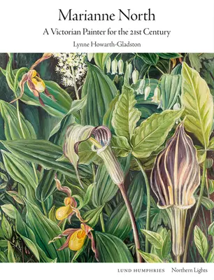 Marianne North: O pictoriță victoriană pentru secolul XXI - Marianne North: A Victorian Painter for the 21st Century