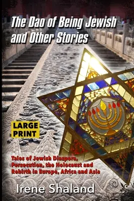 The Dao of Being Jewish și alte povestiri: Povești despre diaspora evreiască, persecuție, Holocaust și renaștere în Europa, Africa și Asia - The Dao of Being Jewish and Other Stories: Tales of Jewish Diaspora, Persecution, the Holocaust and Rebirth in Europe, Africa and Asia