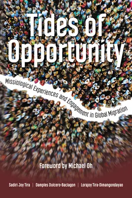 Tides of Opportunity: Experiențe misiologice și angajament în migrația globală - Tides of Opportunity: Missiological Experiences and Engagement in Global Migration