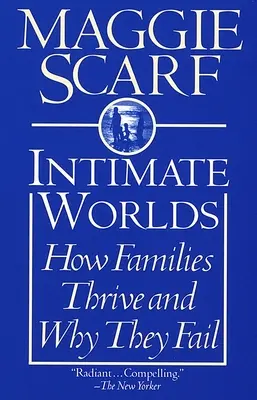 Lumi intime: Cum prosperă familiile și de ce eșuează - Intimate Worlds: How Families Thrive and Why They Fail