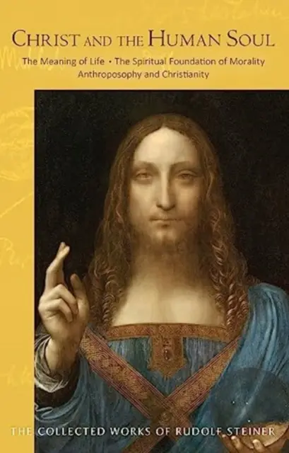 Hristos și sufletul uman: Sensul vieții - Fundamentul spiritual al moralității - Antroposofie și creștinism - Christ and the Human Soul: The Meaning of Life - The Spiritual Foundation of Morality - Anthroposophy and Christianity