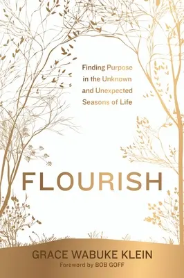 Flourish: Găsirea scopului în anotimpurile necunoscute și neașteptate ale vieții - Flourish: Finding Purpose in the Unknown and Unexpected Seasons of Life