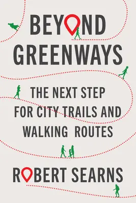 Dincolo de căile verzi: Următorul pas pentru trasee și trasee pietonale urbane - Beyond Greenways: The Next Step for City Trails and Walking Routes
