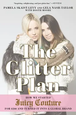 The Glitter Plan: Cum am început Juicy Couture cu 200 de dolari și am transformat-o într-un brand global - The Glitter Plan: How We Started Juicy Couture for $200 and Turned It Into a Global Brand