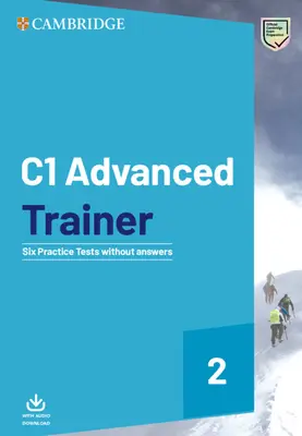 C1 Advanced Trainer 2 Șase teste practice fără răspunsuri cu descărcare audio - C1 Advanced Trainer 2 Six Practice Tests Without Answers with Audio Download