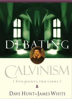 Dezbaterea calvinismului: Cinci puncte, două puncte de vedere - Debating Calvinism: Five Points, Two Views
