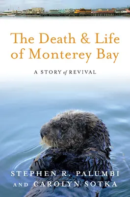 Moartea și viața golfului Monterey: O poveste de renaștere - The Death and Life of Monterey Bay: A Story of Revival