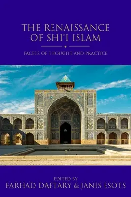 Renașterea islamului shi'i: Fațete ale gândirii și practicii - The Renaissance of Shi'i Islam: Facets of Thought and Practice