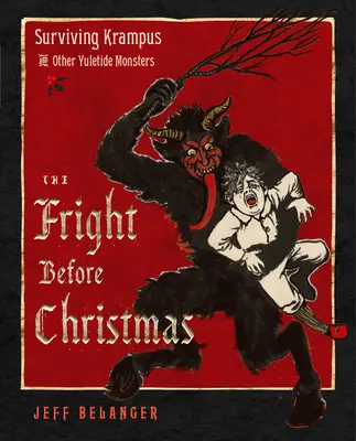 Spaima dinaintea Crăciunului: Surviving Krampus and Other Yuletide Monsters, Witches, and Ghosts (Supraviețuirea lui Krampus și a altor monștri, vrăjitoare și fantome de Crăciun) - The Fright Before Christmas: Surviving Krampus and Other Yuletide Monsters, Witches, and Ghosts