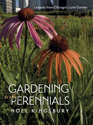 Grădinăritul cu plante perene: Lecții de la grădina Lurie din Chicago - Gardening with Perennials: Lessons from Chicago's Lurie Garden