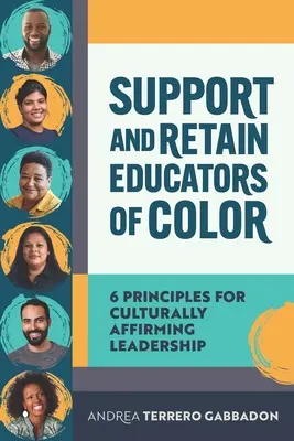 Sprijiniți și rețineți educatorii de culoare: 6 principii pentru un leadership care să afirme cultura - Support and Retain Educators of Color: 6 Principles for Culturally Affirming Leadership