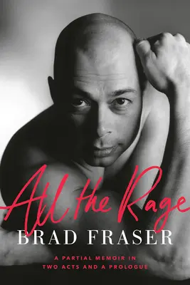 Toată furia: Un memoriu parțial în două acte și un prolog - All the Rage: A Partial Memoir in Two Acts and a Prologue