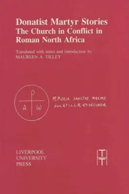 Poveștile martirilor donatiști: Biserica în conflict în Africa de Nord romană - Donatist Martyr Stories: The Church in Conflict in Roman North Africa