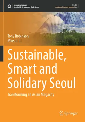 Seul durabil, inteligent și solidar: Transformarea unei megalopolisuri asiatice - Sustainable, Smart and Solidary Seoul: Transforming an Asian Megacity