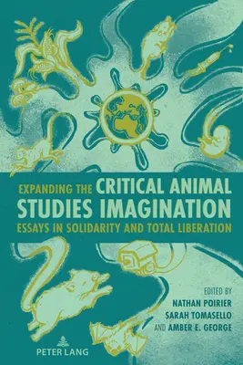 Extinderea imaginației critice a studiului animalelor: Eseuri în solidaritate și eliberare totală - Expanding the Critical Animal Studies Imagination: Essays in Solidarity and Total Liberation