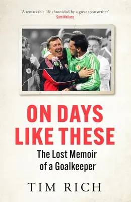 În zile ca acestea: The Lost Memoir of a Goalkeeper - On Days Like These: The Lost Memoir of a Goalkeeper