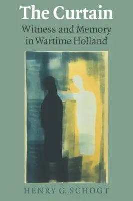 Cortina: Martor și memorie în Olanda pe timp de război - The Curtain: Witness and Memory in Wartime Holland