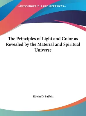 Principiile luminii și culorii dezvăluite de universul material și spiritual - The Principles of Light and Color as Revealed by the Material and Spiritual Universe