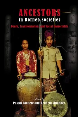 Strămoșii în societățile din Borneo: Moarte, transformare și nemurire socială - Ancestors in Borneo Societies: Death, Transformation, and Social Immortality
