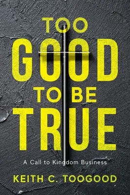 Prea frumos ca să fie adevărat: O chemare la afacerea Regatului - Too Good to be True: A Call to Kingdom Business