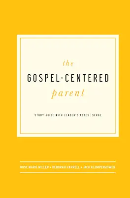 Părintele centrat pe Evanghelie: Ghid de studiu cu note pentru lider - The Gospel-Centered Parent: Study Guide with Leader's Notes