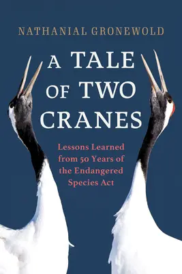 A Tale of Two Cranes: Lecții învățate din 50 de ani de aplicare a legii privind speciile pe cale de dispariție (Endangered Species ACT) - A Tale of Two Cranes: Lessons Learned from 50 Years of the Endangered Species ACT