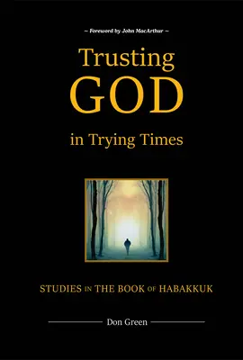 Trusting God in Trying Times: Studii în Cartea lui Habacuc - Trusting God in Trying Times: Studies in the Book of Habakkuk