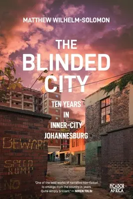 Orașul orbit: Zece ani în centrul orașului Johannesburg - The Blinded City: Ten Years In Inner-City Johannesburg
