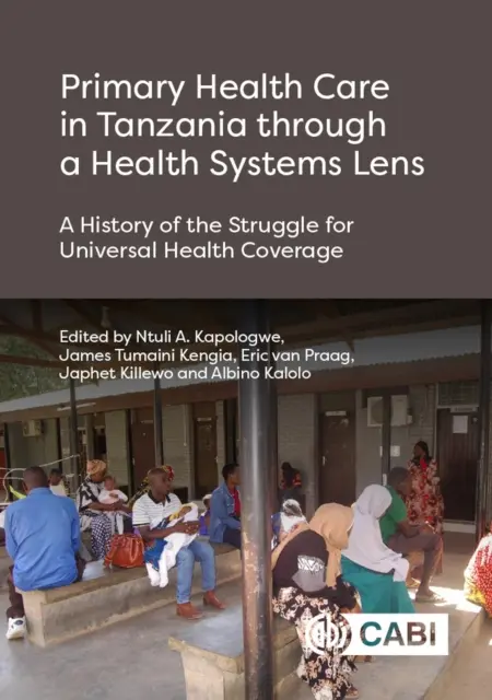 Asistența medicală primară în Tanzania prin prisma sistemelor de sănătate: O istorie a luptei pentru acoperirea universală a sănătății - Primary Health Care in Tanzania Through a Health Systems Lens: A History of the Struggle for Universal Health Coverage