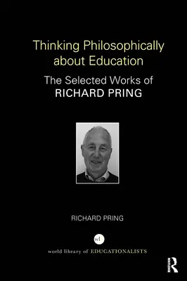 Thinking Philosophically about Education: Opere selectate de Richard Pring - Thinking Philosophically about Education: The Selected Works of Richard Pring