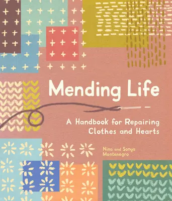 Repararea vieții: A Handbook for Repairing Clothes and Hearts and Patching to Practice Sustainable Fashion and Fix the Clothes You Love) - Mending Life: A Handbook for Repairing Clothes and Hearts and Patching to Practice Sustainable Fashion and Fix the Clothes You Love)